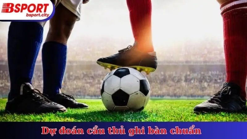 Dự đoán cầu thủ ghi bàn chuẩn