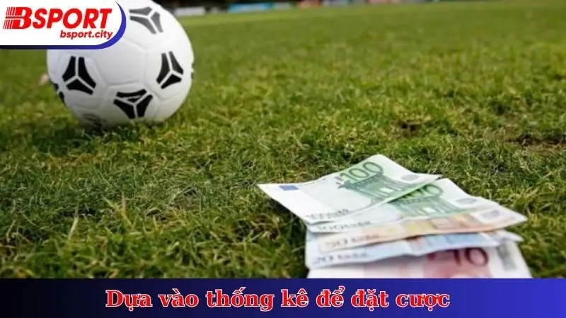 Dựa vào thống kê để đặt cược